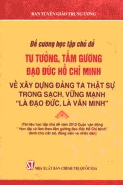 Tư tưởng, tấm gương đạo đức Hồ Chí Minh về xây dựng Đảng ta thật sự trong sạch, vững mạnh "là đạo đức, là văn minh" (NXB Chính trị Quốc gia - 2010)